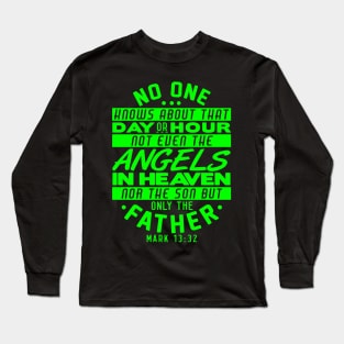 No One Knows About That Day Or Hour - Mark 13:32 Long Sleeve T-Shirt